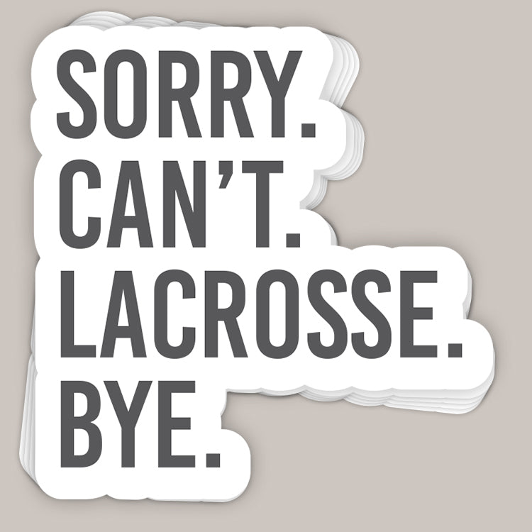 Sorry Can't Lacrosse Bye Decal Ivy + Cloth