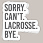 Sorry Can't Lacrosse Bye Decal Ivy + Cloth