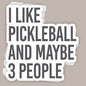 I Like Pickleball And Maybe 3 People (Decal) Ivy + Cloth
