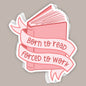 Born To Read Forced To Work (Decal) Ivy + Cloth