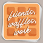 Friends, Waffles, Work (Decal) Ivy + Cloth