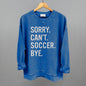 Sorry Can't Soccer Bye Ivy + Cloth