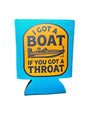 I Got A Boat Koozie Luckless Outfitters