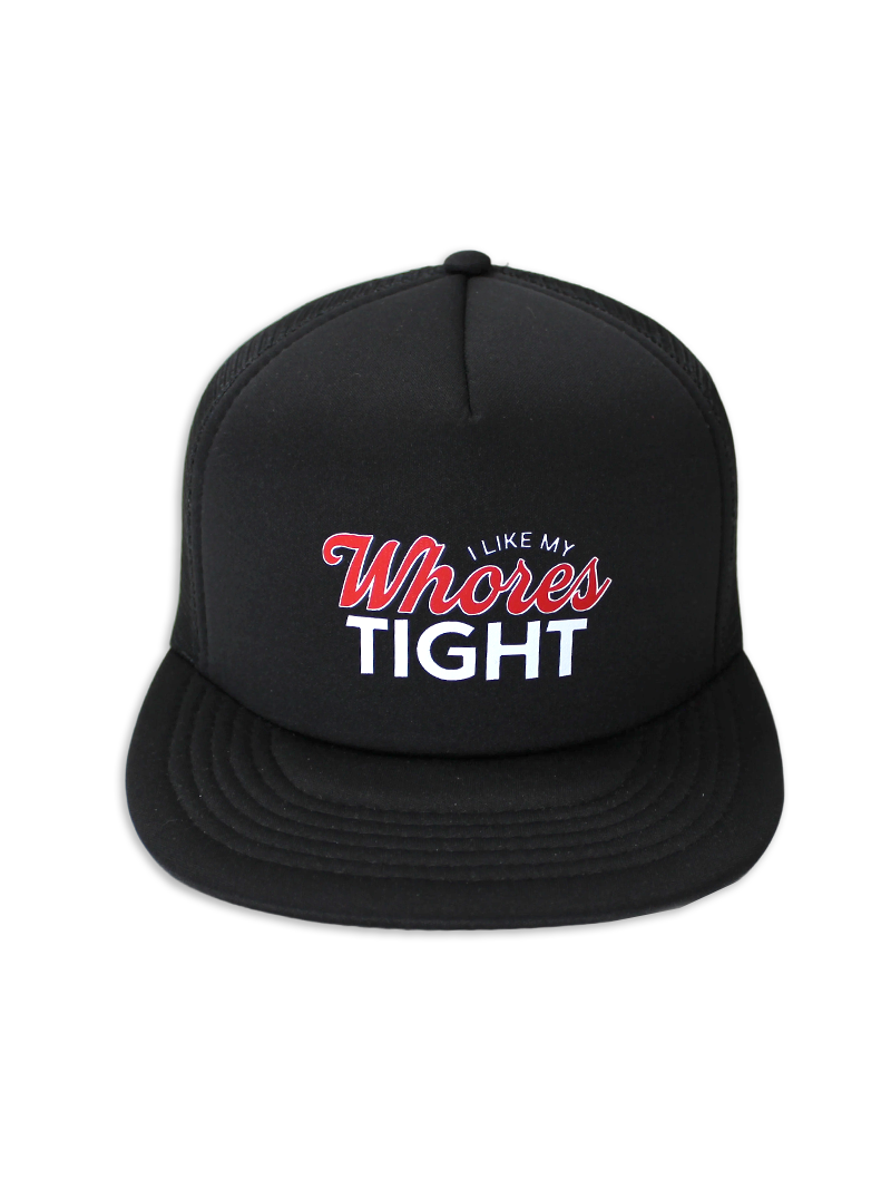 I Like My Whores Tight Foam Trucker Hat Luckless Outfitters