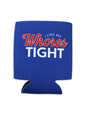 I Like My Whores Tight Koozie Luckless Outfitters