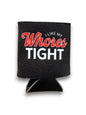 I Like My Whores Tight Koozie Luckless Outfitters