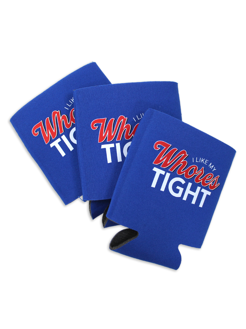 I Like My Whores Tight Koozie Luckless Outfitters
