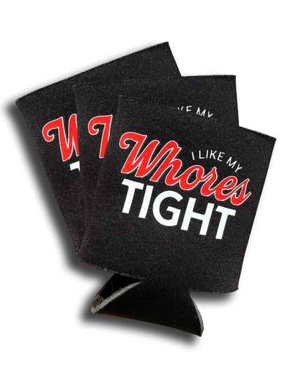 I Like My Whores Tight Koozie Luckless Outfitters