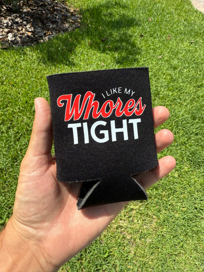 I Like My Whores Tight Koozie Luckless Outfitters