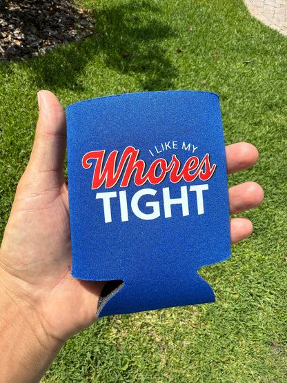 I Like My Whores Tight Koozie Luckless Outfitters