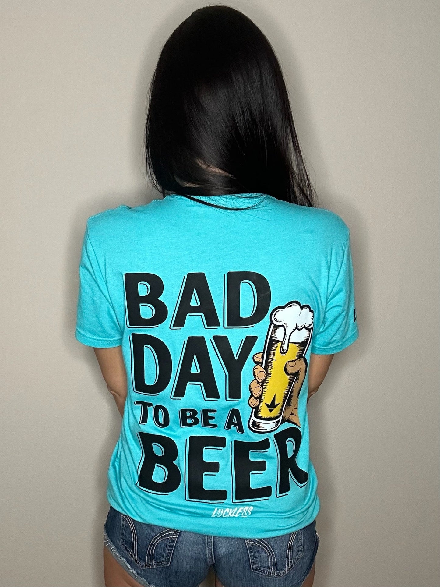 Bad Day To Be A Beer Tee Luckless Outfitters