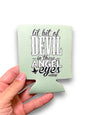 Lil Bit Of Devil in these Angel Eyes Koozie Luckless Outfitters
