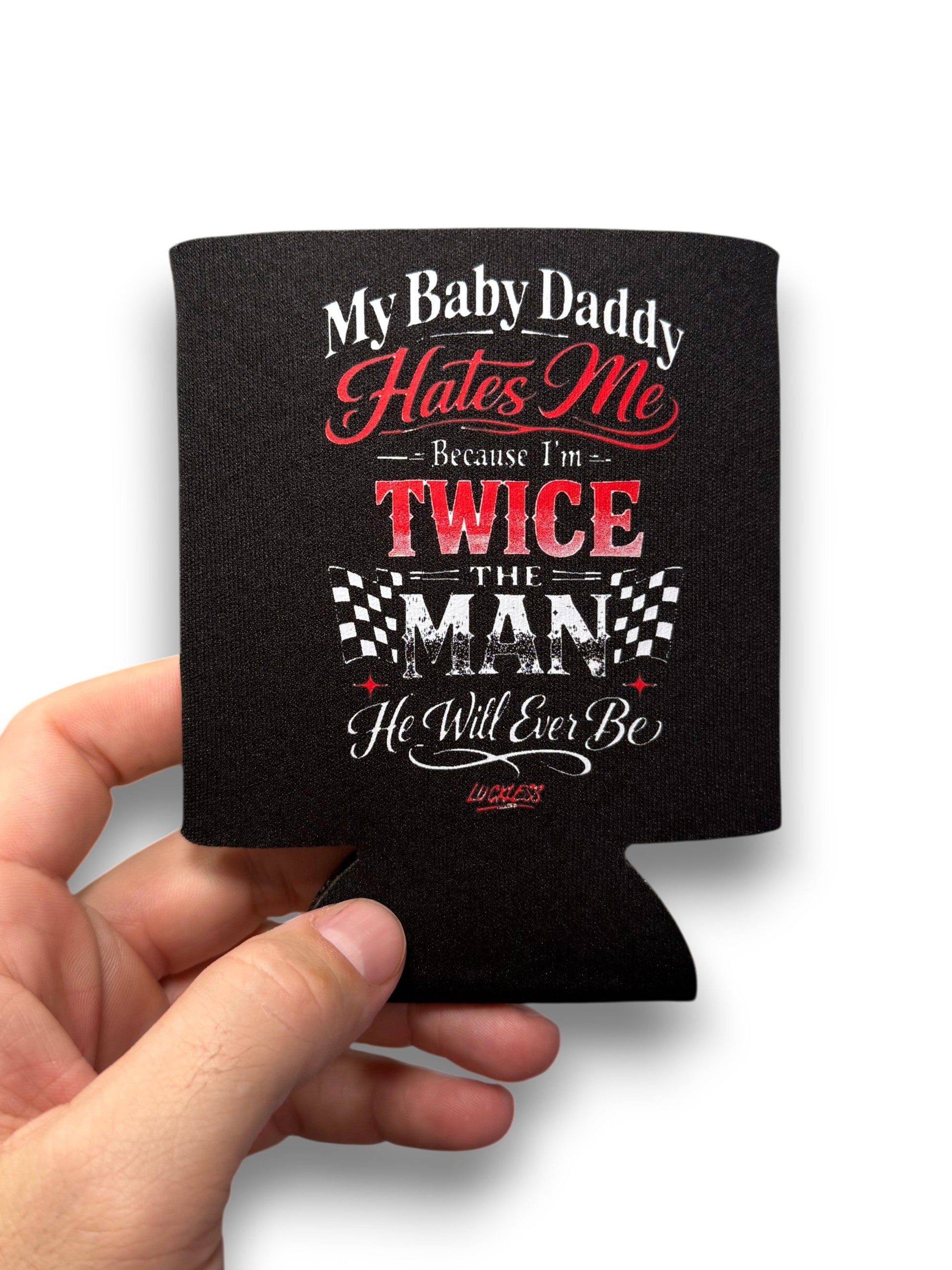 My Baby Daddy Hates Me Koozie Luckless Outfitters