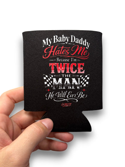 My Baby Daddy Hates Me Koozie Luckless Outfitters