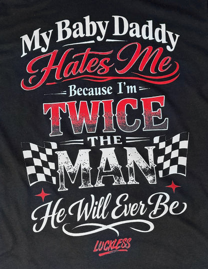 My Baby Daddy Hates Me Tee