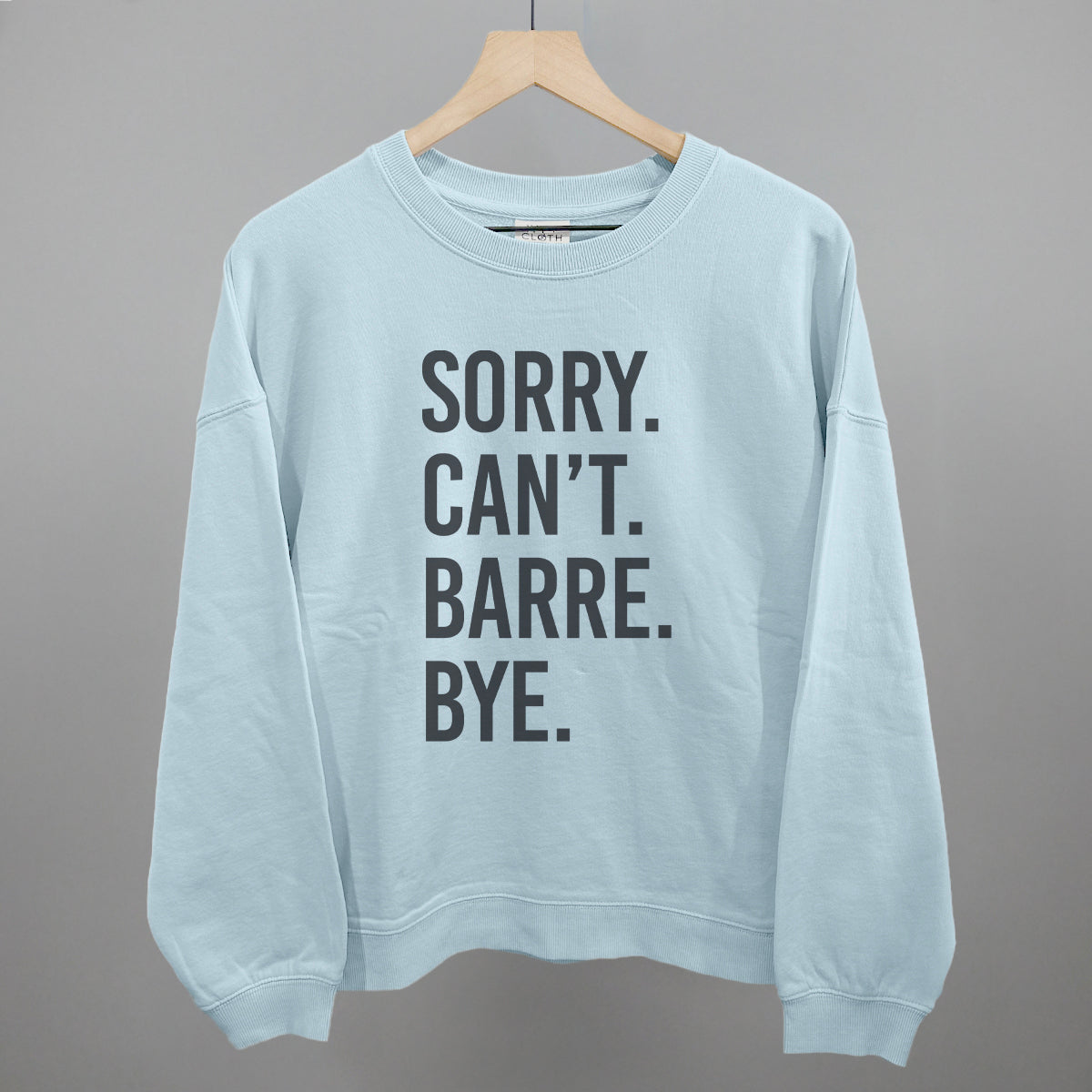 Sorry Can't Barre Bye Ivy + Cloth