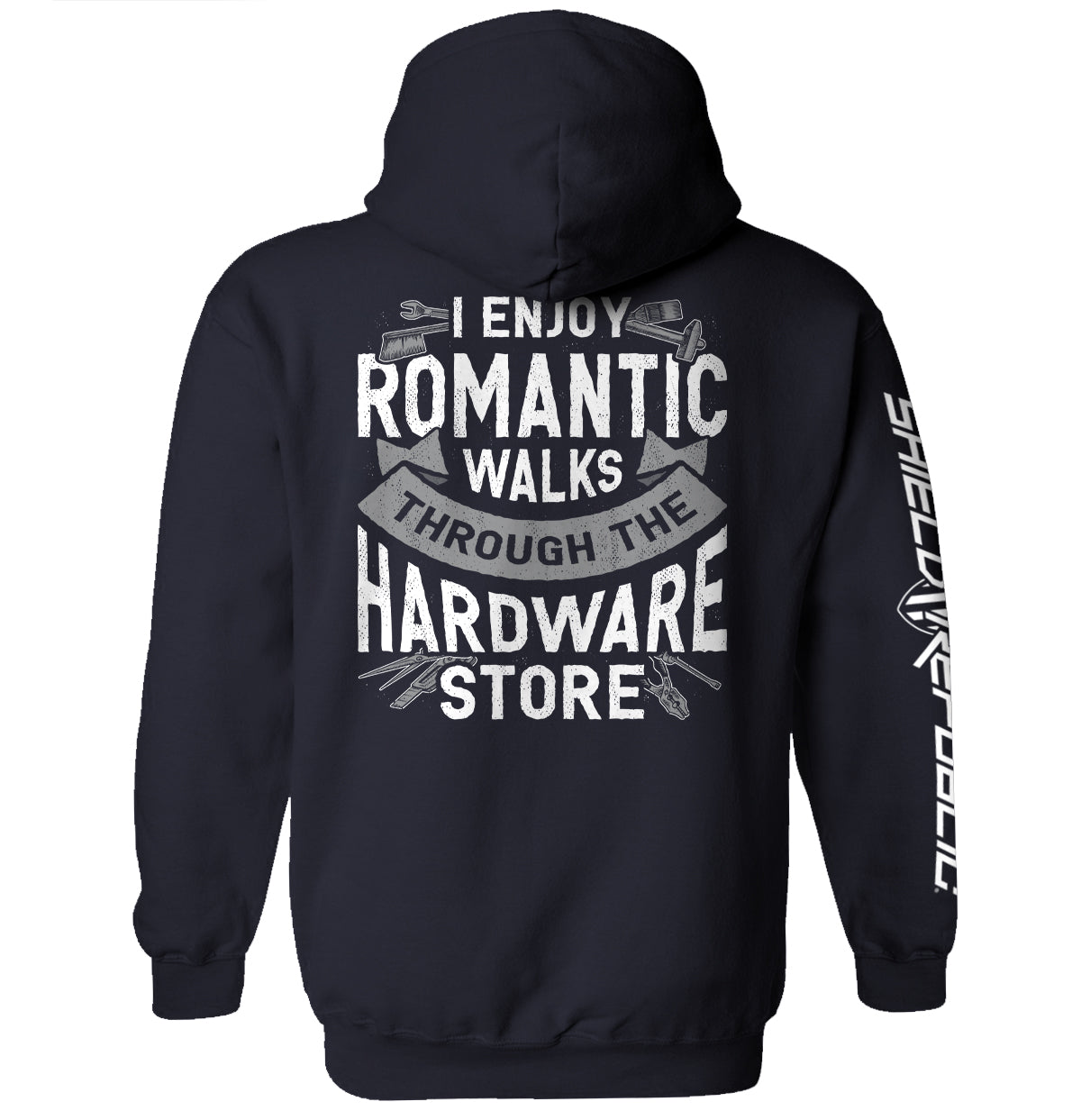 I Enjoy Romantic Walks through the Hardware Store Shield Republic