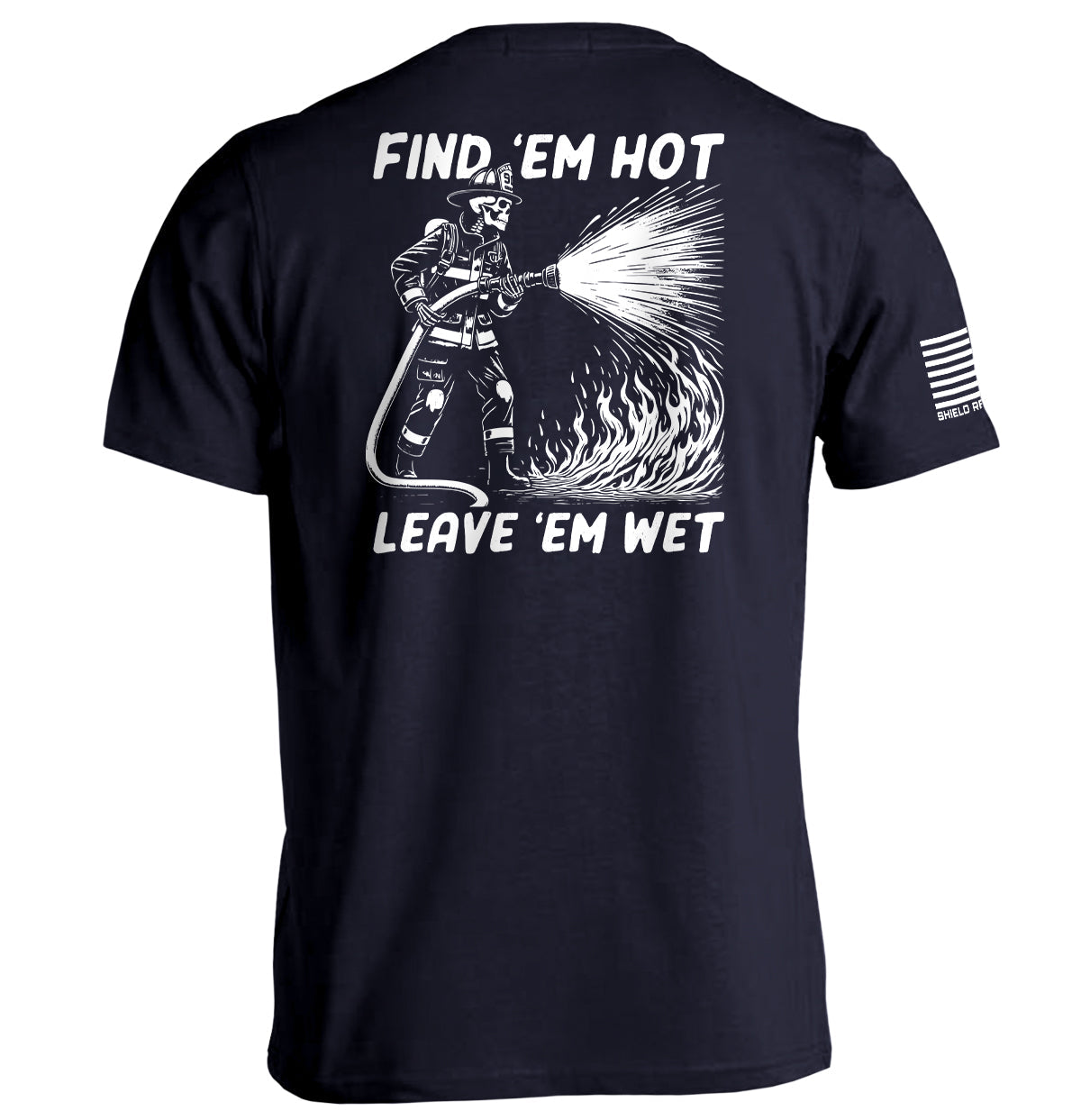 Find 'em Hot Leave 'em Wet Shield Republic
