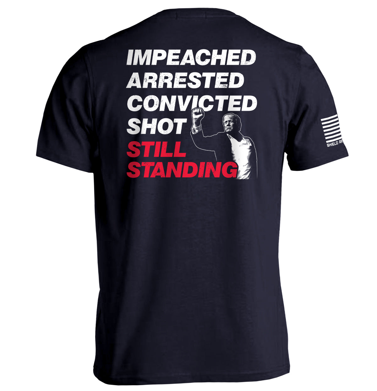 Impeached Arrested Convicted Shot Still Standing Shield Republic
