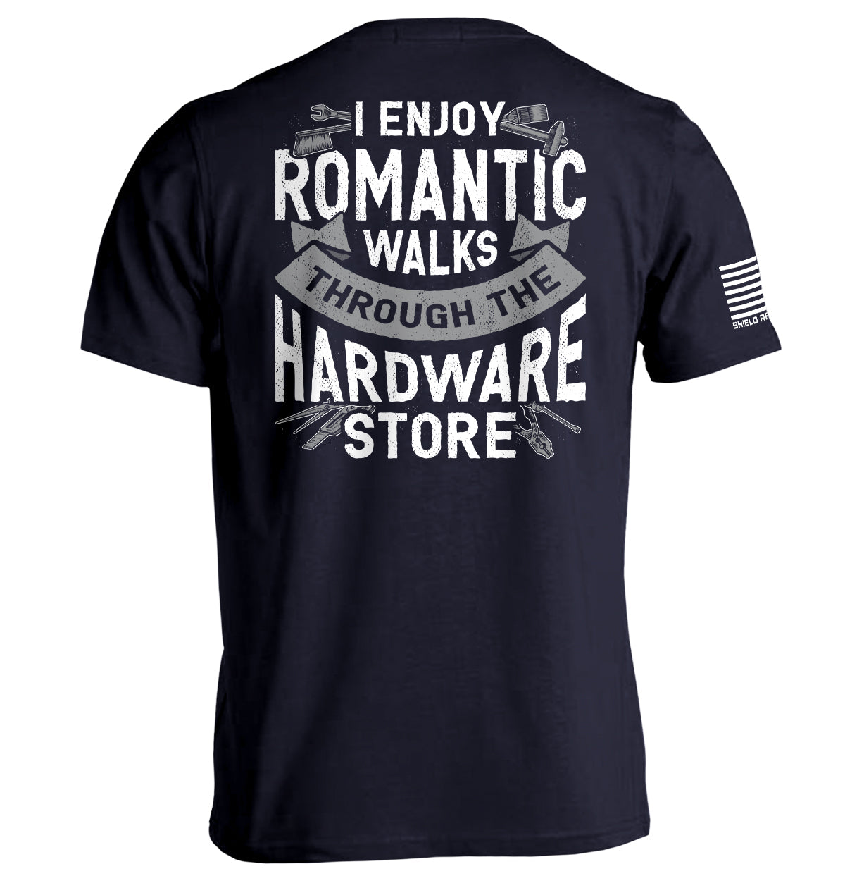 I Enjoy Romantic Walks through the Hardware Store Shield Republic