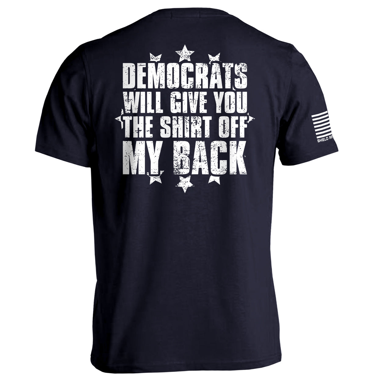 Democrats Will Give You The Shirt Off My Back Shield Republic