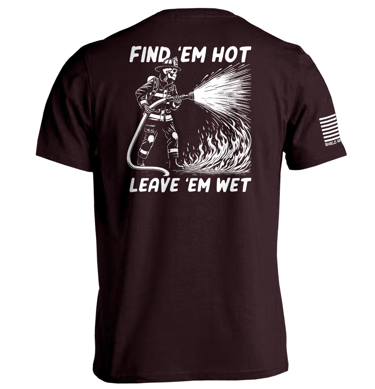 Find 'em Hot Leave 'em Wet Shield Republic