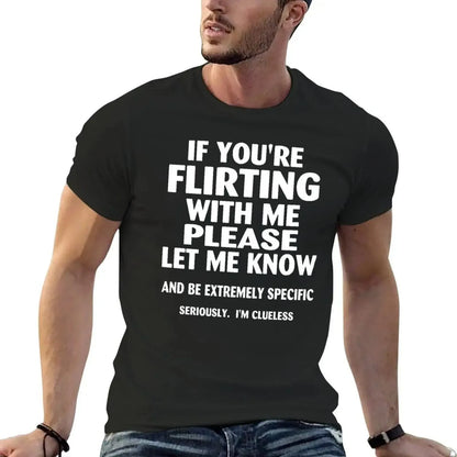 "If You Want to Flirt with Me, Please Let Me Know—And Be Very Specific, Really. I’m Clueless" Quick-Dry Men's T-Shirt NovaCart