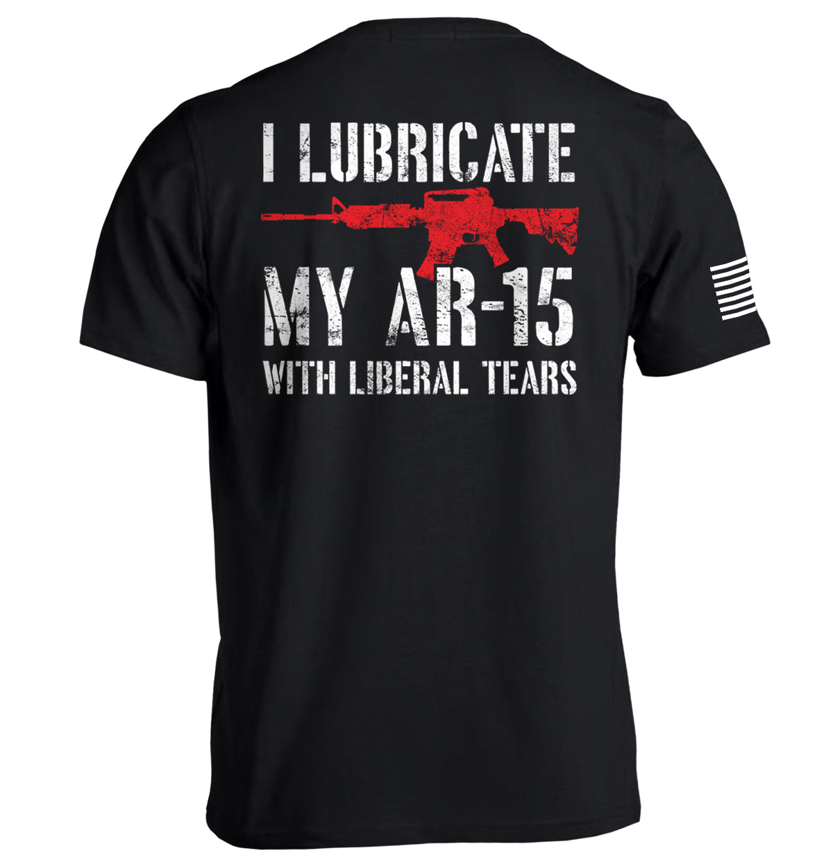 I Lubricate My AR15 with Liberal Tears Shield Republic