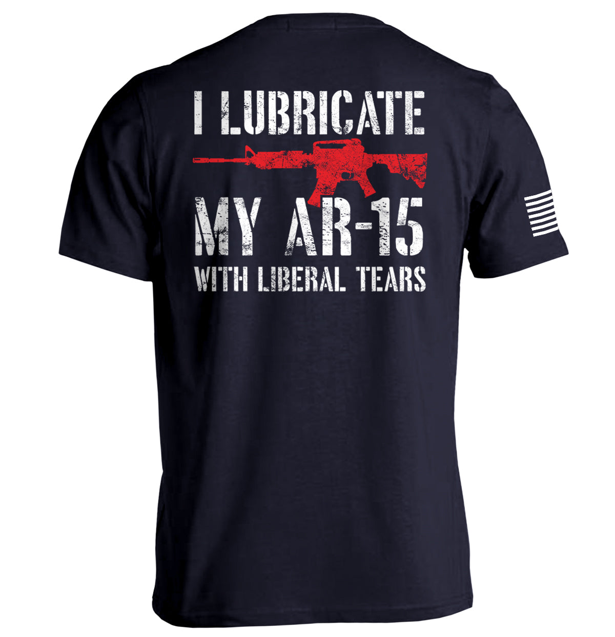 I Lubricate My AR15 with Liberal Tears Shield Republic