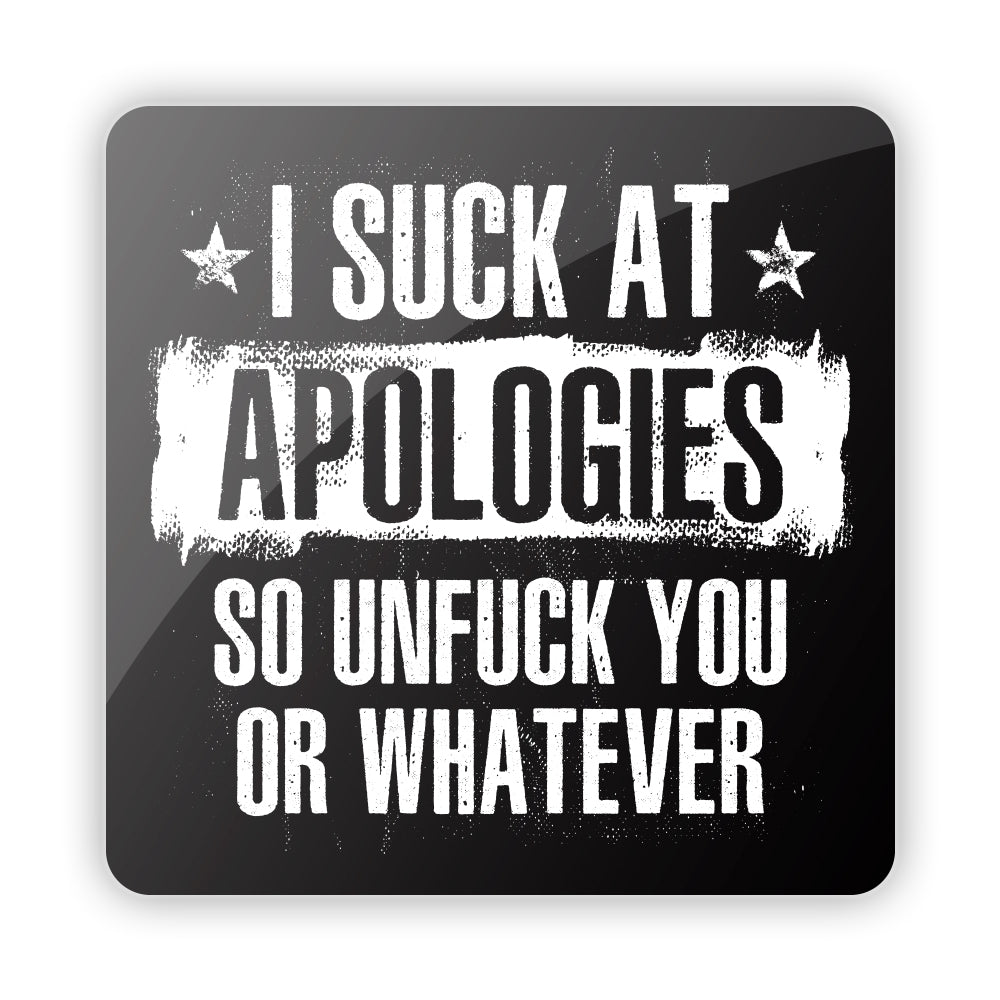 I Suck at Apologies so Unfuck you or Whatever Aluminum Sign Shield Republic