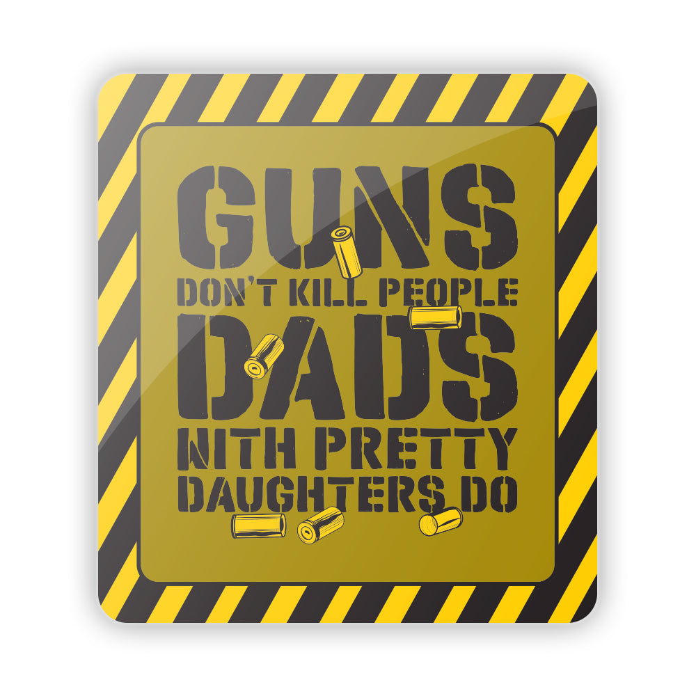 Guns don't Kill People Dads with Pretty Daughters Do Aluminum Sign Shield Republic