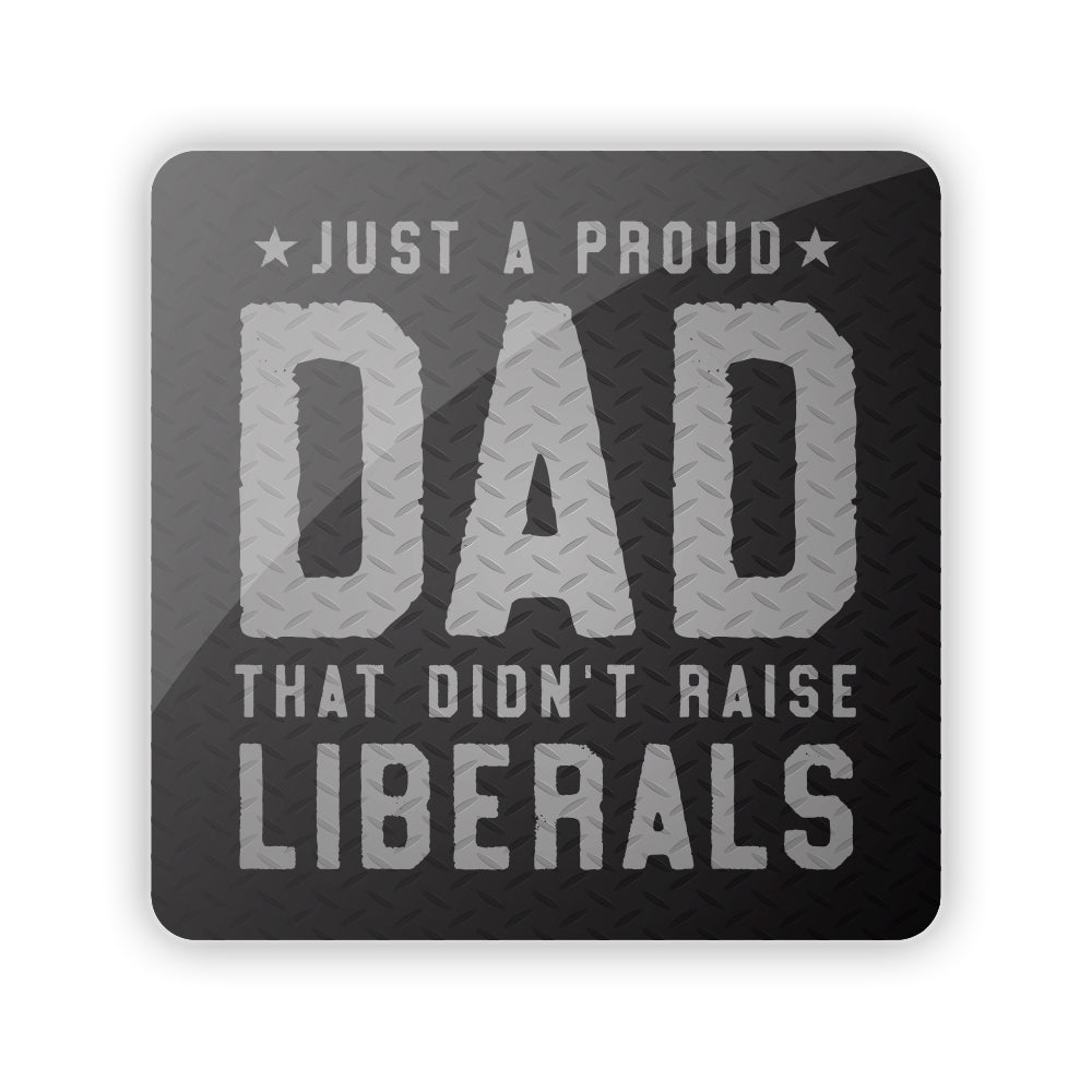 Just a Proud Dad that didn't Raise Liberals Aluminum Sign Shield Republic