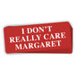 I Don't Really Care Margaret (Bumper Sticker) Shield Republic