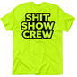 Shit Show Crew - Safety Yellow T-Shirt Armed American Supply