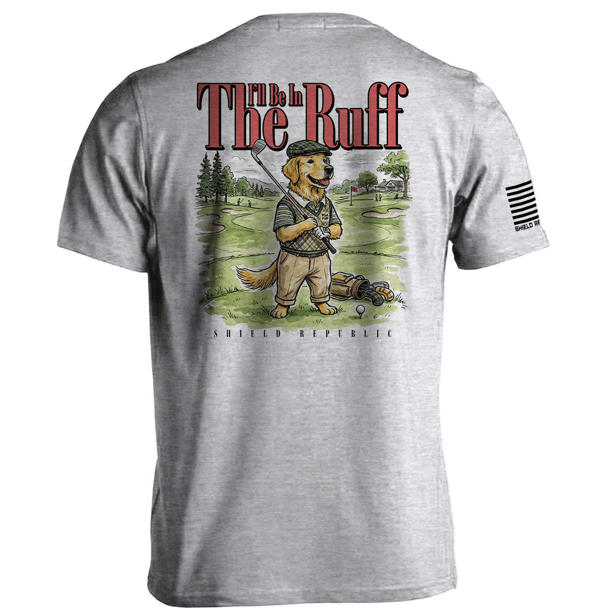 I'll Be In The Ruff (Back Print) Shield Republic