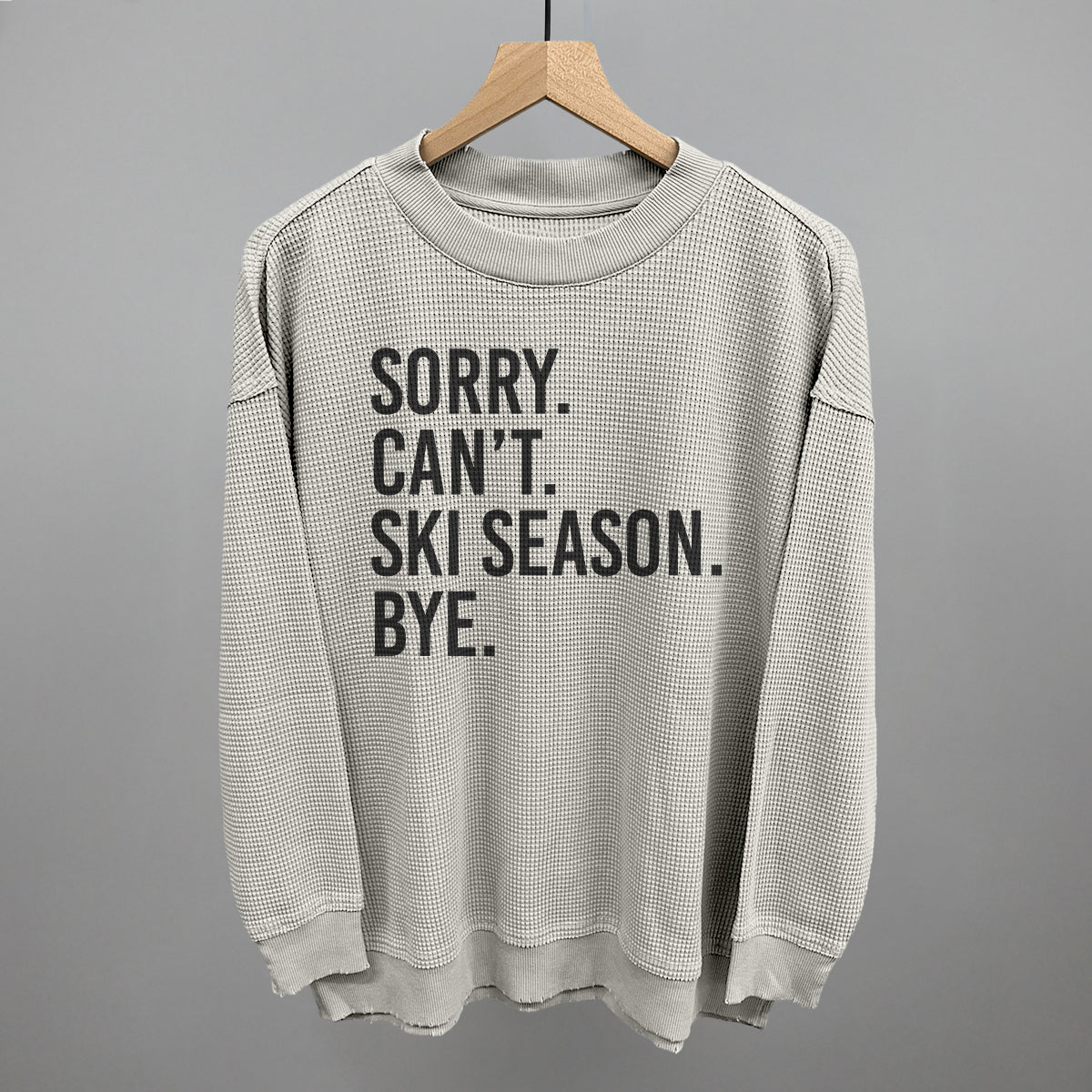 Sorry Can't Ski Season Bye Ivy + Cloth
