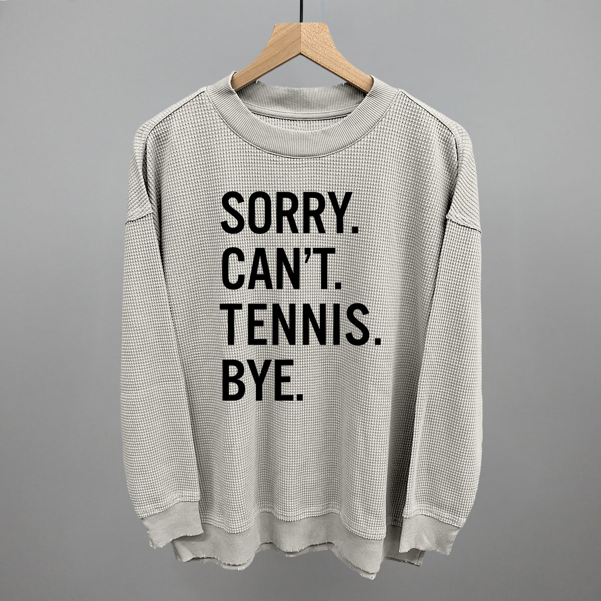 Sorry Can't Tennis Bye Ivy + Cloth