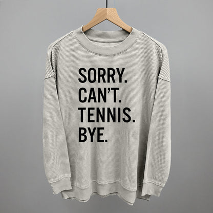 Sorry Can't Tennis Bye Ivy + Cloth