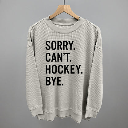 Sorry Can't Hockey Bye Ivy + Cloth