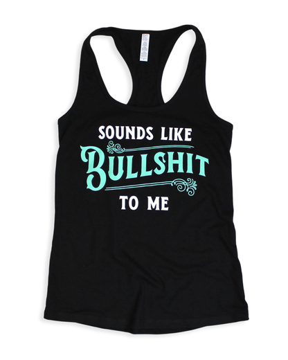 Sounds Like Bullshit To Me Tank Top Luckless Outfitters