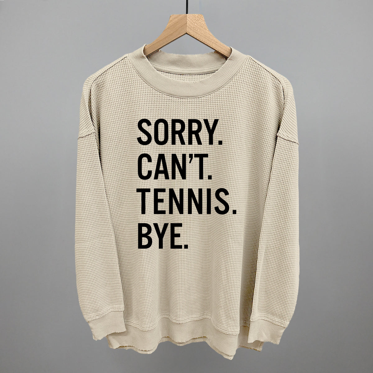 Sorry Can't Tennis Bye Ivy + Cloth