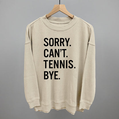 Sorry Can't Tennis Bye Ivy + Cloth