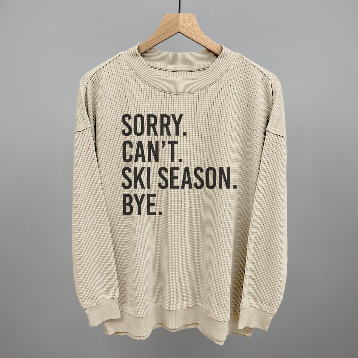 Sorry Can't Ski Season Bye Ivy + Cloth