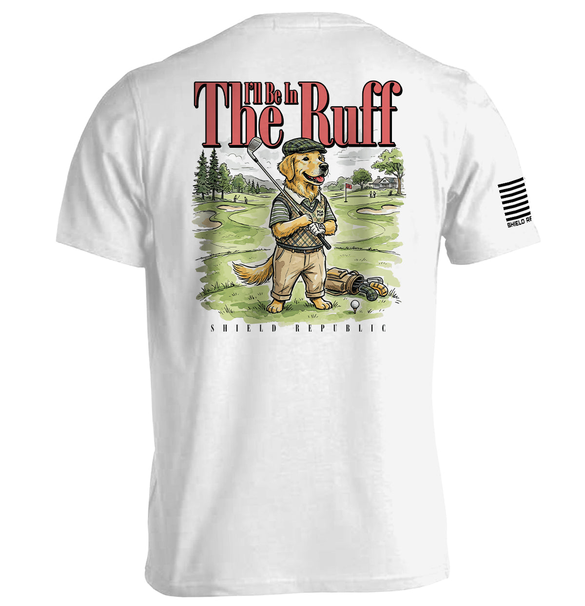 I'll Be In The Ruff (Back Print) Shield Republic