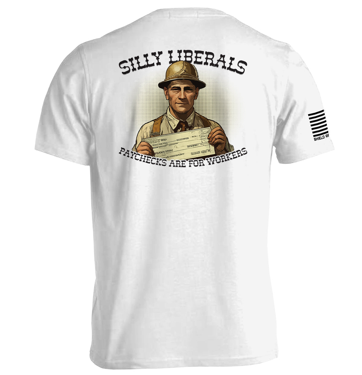 Silly Liberals Paychecks Are For Workers Shield Republic