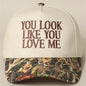 You Look Like You Love Me Embroidered Camo Trucker Hat Shield Republic