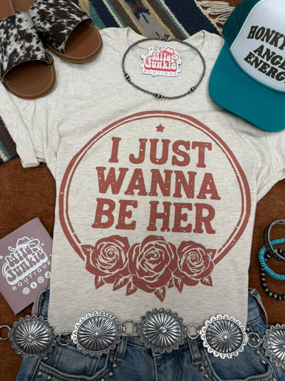 I Just Wanna Be Her Graphic Tee Wild Junkie