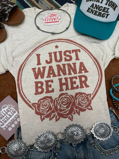 I Just Wanna Be Her Graphic Tee Wild Junkie