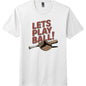 Lets Play Ball - Shirt - Classic Comfort and Team Spirit for Every Fan SnagBag
