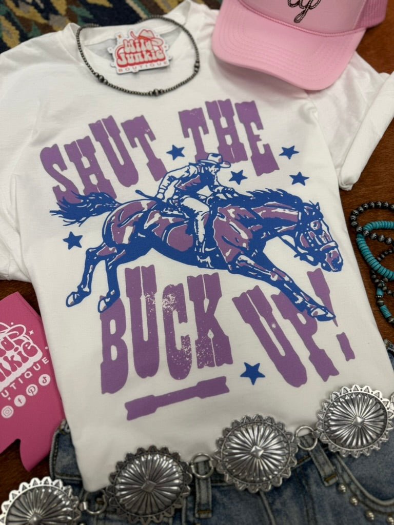 Shut The Buck Up Graphic Tee Wild Junkie